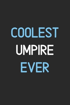 Coolest Umpire Ever: Lined Journal, 120 Pages, 6 x 9, Funny Umpire Notebook Gift Idea, Black Matte Finish (Coolest Umpire Ever Journal)
