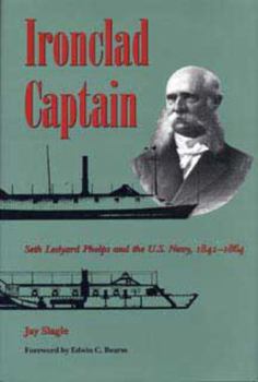 Hardcover Ironclad Captain: Seth Ledyard Phelps and the U.S. Navy, 1841-1864 Book