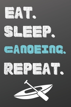 Paperback Eat. Sleep. Canoeing. Repeat.: Blank Recipe Book to Write In-Sports Notebook - Personal Recipe Cook Book for Home - 120 Pages 6x9 Book