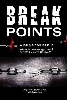 Paperback Break Points - A Business Fable: Where Businesses Get Stuck Between 0-100 Employees Book