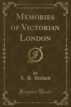 Memories of Victorian London (Classic Reprint)