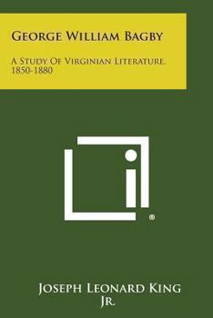 Paperback George William Bagby: A Study of Virginian Literature, 1850-1880 Book
