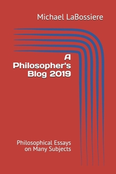 Paperback A Philosopher's Blog 2019: Philosophical Essays on Many Subjects Book