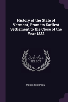 Paperback History of the State of Vermont, From its Earliest Settlement to the Close of the Year 1832 Book