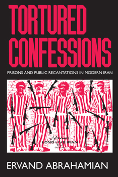 Paperback Tortured Confessions: Prisons and Public Recantations in Modern Iran Book