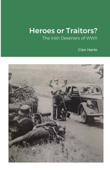 Paperback Heroes or Traitors: The Irish Deserters of WWII Book
