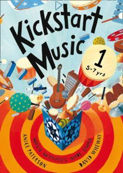 Paperback Kickstart Music 1: Music Activities Made Simple - 5-7 Year-Olds Book