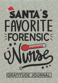 Santa's Favorite Forensic Nurse - Gratitude Journal: Blank Lined Journal Notebooks Christmas Nurse Gift Forensic Nursing Student and Nurse ... Nurse life Xmas Gift For Favorite Nurse
