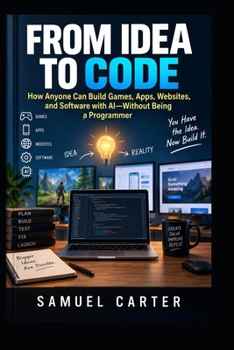 Paperback From Idea to Code: How Anyone Can Build Games, Apps, Websites, and Software with AI-Without Being a Programmer Book