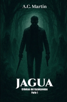 Jagua: (Crónicas del cazaleyendas. Parte 1) (Spanish Edition)