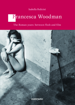 Paperback Francesca Woodman: The Roman Years: Between Flesh and Films Book