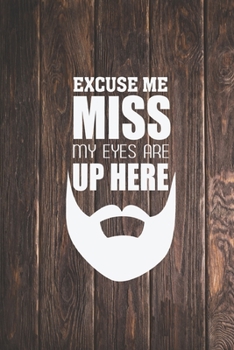 Paperback Beard - Excuse me - My eyes are up here - Funny Facial Hair Journal Book