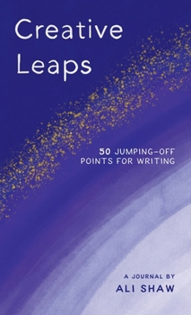Creative Leaps: 50 Jumping-Off Points for Writing
