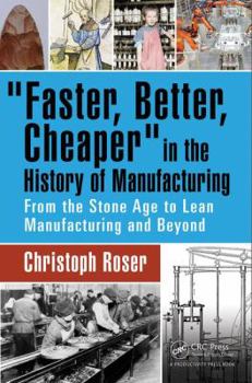 Hardcover Faster, Better, Cheaper in the History of Manufacturing: From the Stone Age to Lean Manufacturing and Beyond Book