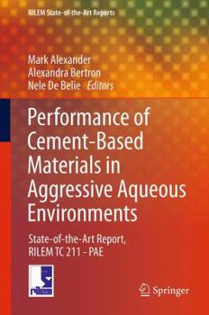 Hardcover Performance of Cement-Based Materials in Aggressive Aqueous Environments: State-Of-The-Art Report, Rilem Tc 211 - Pae Book