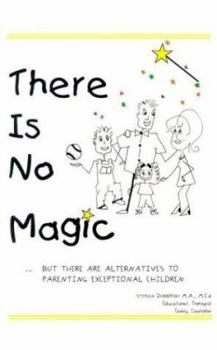 Paperback There Is No Magic: But There Are Alternatives to Parenting Exceptional Children Book