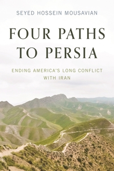 Hardcover Four Paths to Persia: Ending America's Long Conflict with Iran Book