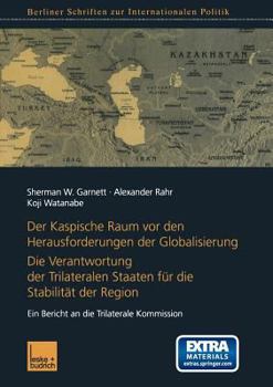 Paperback Der Kaspische Raum VOR Den Herausforderungen Der Globalisierung: Die Verantwortung Der Trilateralen Staaten Für Die Stabilität Der Region. Ein Bericht [German] Book