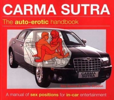 Paperback Carma Sutra: The Auto-Erotic Handbook; A Manual of Sex Positions for In-Car Entertainment Book