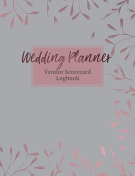 Wedding Planner Vendor Scorecard Logbook: Track and Rate Wedding Vendors