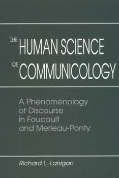 Hardcover The Human Science of Communicology: A Phenomenology of Discourse in Foucault and Merleau-Ponty Book