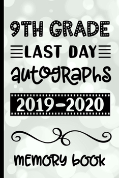 Paperback 9th Grade Last Day Autographs 2019 - 2020 Memory Book: Keepsake For Students and Teachers - Blank Book To Sign and Write Special Messages & Words of I Book