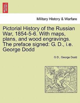 Paperback Pictorial History of the Russian War, 1854-5-6. With maps, plans, and wood engravings. The preface signed: G. D., i.e. George Dodd Book