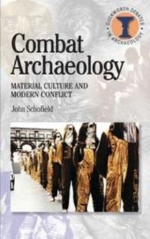Combat Archaeology: Material Culture and Modern Conflict (Duckworth Debates in Archaeology) - Book  of the Debates in Archaeology