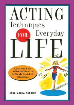 Paperback Acting Techniques for Everyday Life: Look and Feel Self-Confident in Difficult, Real-Life Situations Book