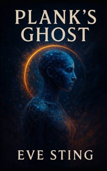 Paperback Plank's Ghost: A Cyberpunk Memory Loop Thriller About AI, Identity, and the End of Being Book