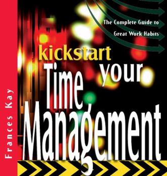 Paperback Kickstart Your Time Management: The Complete Guide to Great Work Habits Book