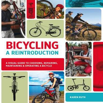 Paperback Bicycling: A Reintroduction: A Visual Guide to Choosing, Repairing, Maintaining & Operating a Bicycle Book