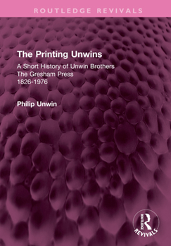 Hardcover The Printing Unwins: A Short History of Unwin Brothers: The Gresham Press (1826-1976) Book