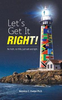Paperback Let's Get It Right!: No Froth, No Frills; Just Salt and Light. Book