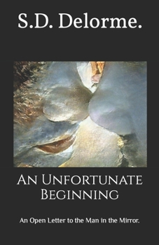 Paperback An Unfortunate Beginning: An Open Letter to the Man in the Mirror. Book