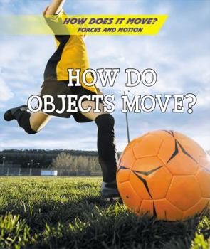 How Do Objects Move? - Book  of the How Does It Move? Forces and Motion