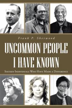 Paperback Uncommon People I Have Known: Sixteen Individuals Who Have Made a Difference Book