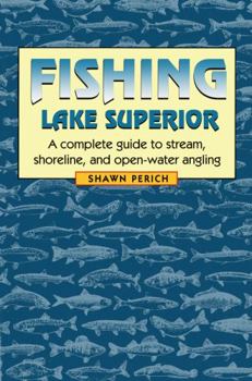 Paperback Fishing Lake Superior: A Complete Guide to Stream, Shoreline, and Open-Water Angling Book