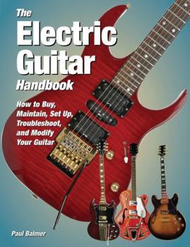 Hardcover The Electric Guitar Handbook: How to Buy, Maintain, Set Up, Troubleshoot, and Repair Your Guitar Book
