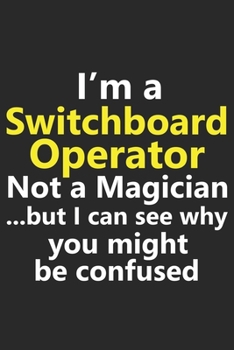 I’m a Switchboard Operator Not A Magician But I Can See Why You Might Be Confused: Funny Job Career Notebook Journal Lined Wide Ruled Paper Stylish Diary Planner 6x9 Inches 120 Pages Gift