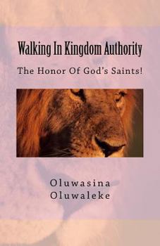 Paperback Walking In Kingdom Authority: The Honor Of God's Saints! Book