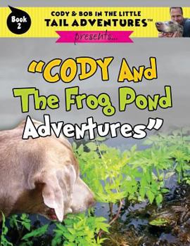 Paperback Cody & Bob In The Little Tail Adventures Book 2: Cody And The Frog Pond Adventures Book