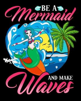 Be A Mermaid And Makes Waves: Be a Mermaid And Make Waves Adorable Inspiring Mermaid Pun 2020-2021 Weekly Planner & Gratitude Journal (110 Pages, 8" x ... Moments of Thankfulness & To Do Lists