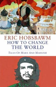 Hardcover How to Change the World: Tales of Marx and Marxism Book