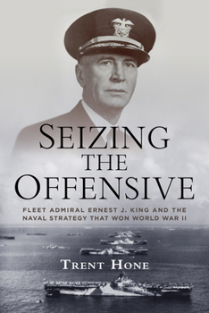 Hardcover Seizing the Offensive: Ernest J. King and the Naval Strategy That Won World War II Book