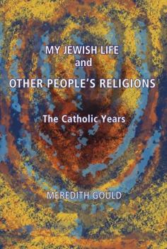My Jewish Life and Other People's Religions: The Catholic Years