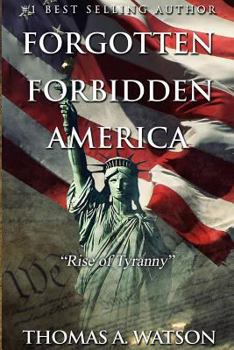 Rise of Tyranny - Book #1 of the Forgotten Forbidden America