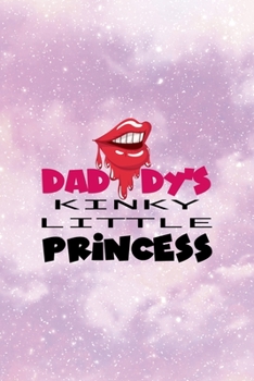 Daddy's Kinky Little Princess: All Purpose 6x9 Blank Lined Notebook Journal Way Better Than A Card Trendy Unique Gift Pink Universe Sugar Baby