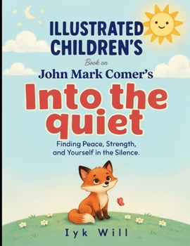 Paperback Illustrated Children's Book On Into The Quiet: Finding Peace , Strength, and Yourself In the Silence Book