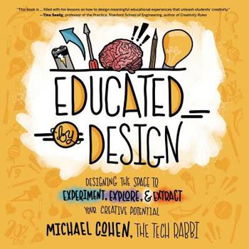 Paperback Educated by Design: Designing the Space to Experiment, Explore, and Extract Your Creative Potential Book